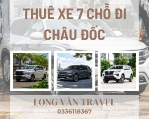 Bảng Giá Thuê Xe 7 Chỗ Đi Châu Đốc 1 Ngày, 2 Ngày 1 Đêm Ưu Đãi