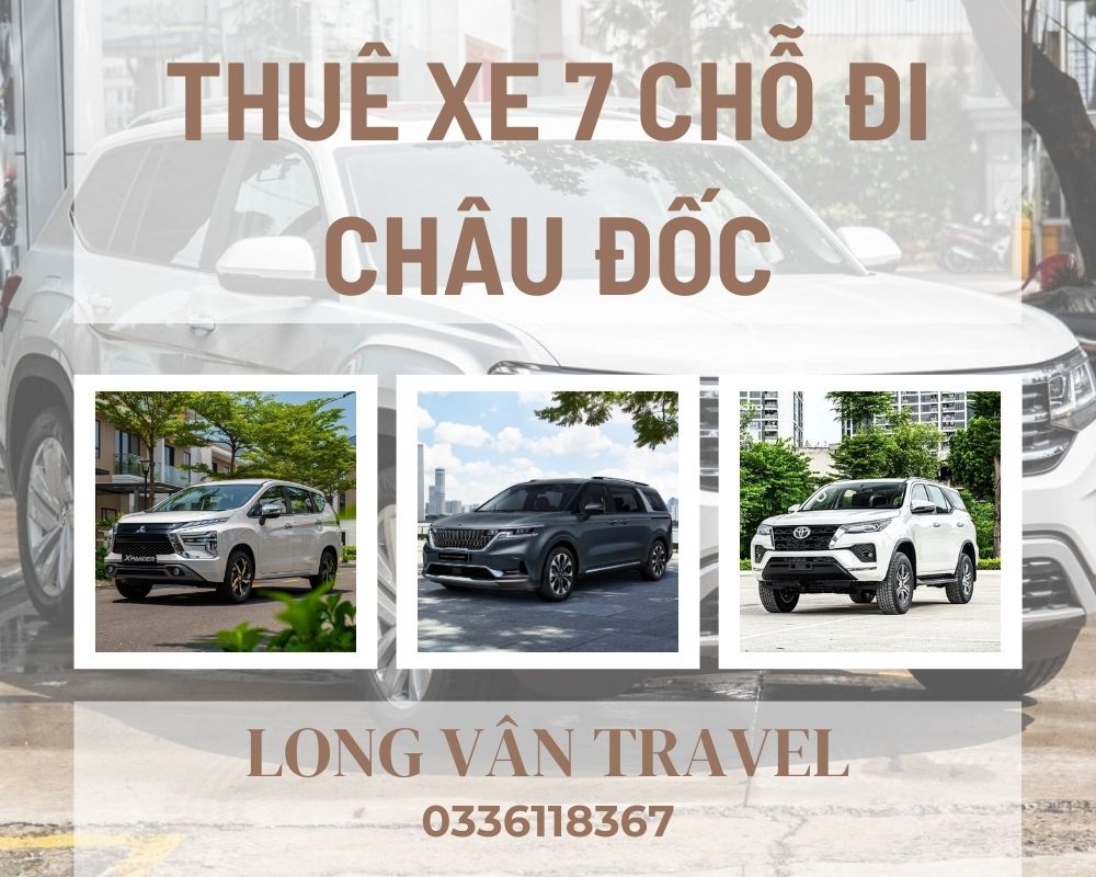 Bảng Giá Thuê Xe 7 Chỗ Đi Châu Đốc 1 Ngày, 2 Ngày 1 Đêm Ưu Đãi
