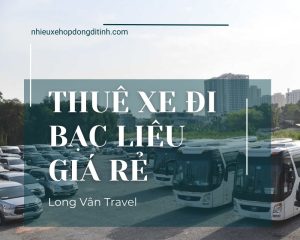 Bảng Giá Thuê Xe Đi Bạc Liêu Mới Nhất – Xe 4-45 Chỗ Đời Mới